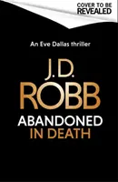 Elhagyatva a halálban: Egy Eve Dallas thriller (A halálban 54. kötet) - Abandoned in Death: An Eve Dallas thriller (In Death 54)