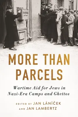 Több mint csomagok: A náci korszak táboraiban és gettóiban élő zsidók háborús segélyezése - More Than Parcels: Wartime Aid for Jews in Nazi-Era Camps and Ghettos