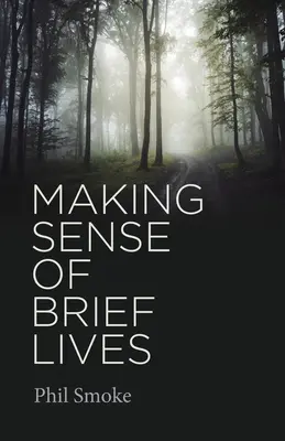 Making Sense of Short Lives - Making Sense of Brief Lives