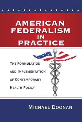 Az amerikai föderalizmus a gyakorlatban: A kortárs egészségpolitika megfogalmazása és végrehajtása - American Federalism in Practice: The Formulation and Implementation of Contemporary Health Policy