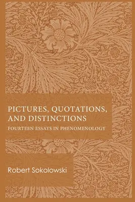 Képek, idézetek és megkülönböztetések: Tizennégy esszé a fenomenológiáról - Pictures, Quotations, and Distinctions: Fourteen Essays in Phenomenology