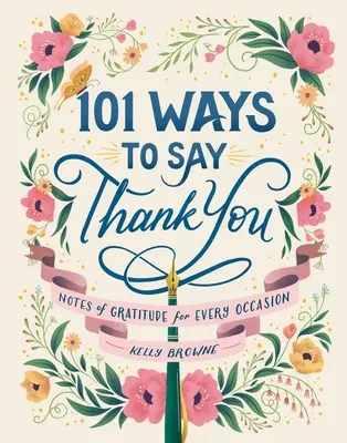 101 módja annak, hogy köszönetet mondjunk: Hálaüzenetek minden alkalomra - 101 Ways to Say Thank You: Notes of Gratitude for Every Occasion