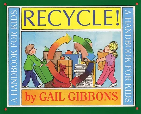 Recycle! Kézikönyv gyerekeknek - Recycle!: A Handbook for Kids