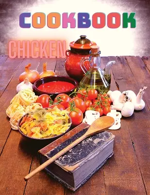 300 csirke recept: Szakácskönyv az egyszerű vacsorákhoz - 300 Chicken Recipes: A Cookbook for Easy Dinners