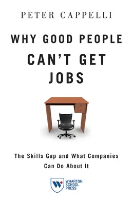 Miért nem kapnak munkát a jó emberek: The Skills Gap and What Companies Can Do on It - Why Good People Can't Get Job: The Skills Gap and What Companies Can Do about It