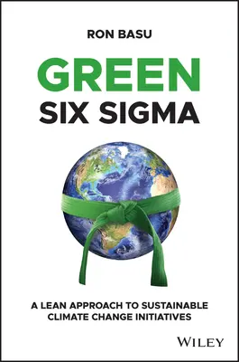Green Six SIGMA: A Lean megközelítés a fenntartható éghajlatváltozási kezdeményezésekhez - Green Six SIGMA: A Lean Approach to Sustainable Climate Change Initiatives