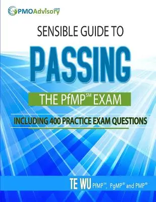 Értelmes útmutató a PfMP SM vizsga letételéhez: 400 gyakorlati vizsgakérdéssel együtt - Sensible Guide to Passing the PfMP SM Exam: Including 400 Practice Exams Questions