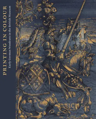 Korai színes nyomtatás: Német reneszánsz fametszetek a British Museumban - Early Colour Printing: German Renaissance Woodcuts at the British Museum