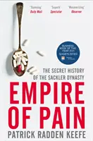 A fájdalom birodalma - A Sackler-dinasztia titkos története - Empire of Pain - The Secret History of the Sackler Dynasty