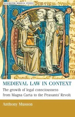 Középkori jog kontextusban: A jogi tudatosság növekedése a Magna Chartától a parasztfelkelésig - Medieval Law in Context: The Growth of Legal Consciousness from Magna Carta to the Peasants' Revolt