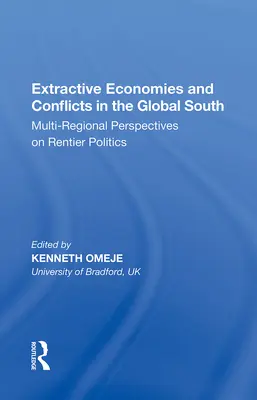 Kitermelő gazdaságok és konfliktusok a globális délen: Több régiót érintő perspektívák a bérlői politikáról - Extractive Economies and Conflicts in the Global South: Multi-Regional Perspectives on Rentier Politics