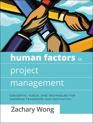 Emberi tényezők a projektmenedzsmentben: Koncepciók, eszközök és technikák a csapatmunka és a motiváció ösztönzésére - Human Factors in Project Management: Concepts, Tools, and Techniques for Inspiring Teamwork and Motivation