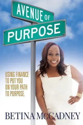 A cél sugárútja: A pénzügyek felhasználása a célodhoz való vezetéshez - Avenue of Purpose: Using Finance To Point You To Your Purpose