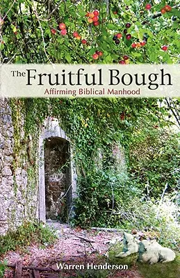 A gyümölcsöző ág: A bibliai férfiasság megerősítése - The Fruitful Bough: Affirming Biblical Manhood