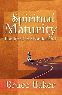 Lelki érettség: Az út Csodaországba - Spiritual Maturity: The Road to Wonderland