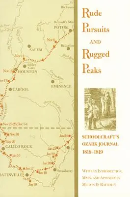 Durva üldözések és zord csúcsok: Schoolcraft ozarki naplója, 1818-1819 - Rude Pursuits and Rugged Peaks: Schoolcraft's Ozark Journal, 1818-1819