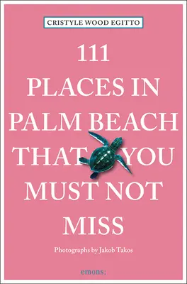 111 hely Palm Beachen, amit nem szabad kihagynia: 111 hely/üzlet - 111 Places in Palm Beach That You Must Not Miss: 111 Places/Shops