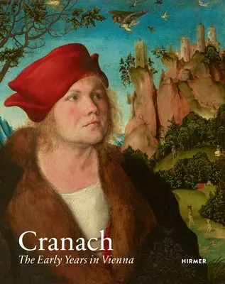 Cranach: A korai bécsi évek - Cranach: The Early Years in Vienna
