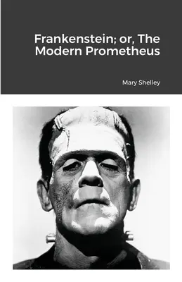 Frankenstein; avagy a modern Prométheusz - Frankenstein; or, The Modern Prometheus