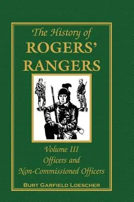 A Rogers' Rangers története, 3. kötet: Tisztek és altisztek - The History of Rogers' Rangers, Volume 3: Officers and Non-Commissioned Officers