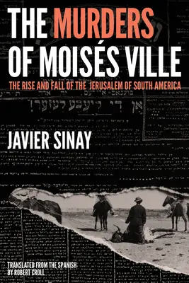 A Moiss Ville-i gyilkosságok: A dél-amerikai Jeruzsálem felemelkedése és bukása - The Murders of Moiss Ville: The Rise and Fall of the Jerusalem of South America