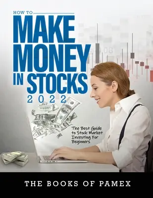 Hogyan keressünk pénzt részvényekkel 2022: A legjobb útmutató a tőzsdei befektetéshez kezdőknek - How to Make Money in Stocks 2022: The Best Guide to Stock Market Investing for Beginners