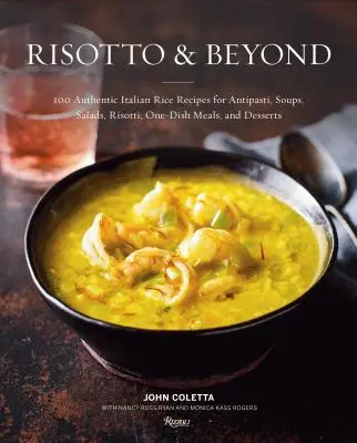 Rizottó és azon túl: 100 autentikus olasz rizsrecept antipastikhoz, levesekhez, salátákhoz, rizottókhoz, egytálételeknek és desszerteknek - Risotto and Beyond: 100 Authentic Italian Rice Recipes for Antipasti, Soups, Salads, Risotti, One-Dish Meals, and Desserts