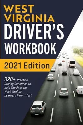 Nyugat-Virginia vezetői munkafüzet: 320+ Gyakorlati vezetési kérdés, hogy segítsen átmenni a nyugat-virginiai tanulói engedélyt vizsgáló vizsgán - West Virginia Driver's Workbook: 320+ Practice Driving Questions to Help You Pass the West Virginia Learner's Permit Test