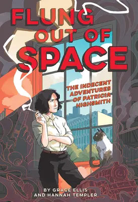 Kirepülve az űrből: Patricia Highsmith illetlen kalandjai által inspirálva - Flung Out of Space: Inspired by the Indecent Adventures of Patricia Highsmith