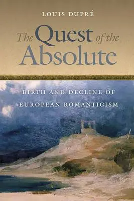 Az abszolútum keresése: Az európai romantika születése és hanyatlása - The Quest of the Absolute: Birth and Decline of European Romanticism