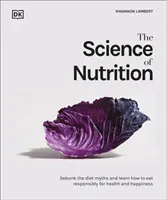 A táplálkozás tudománya - A diétás mítoszok leleplezése és a helyes táplálkozás megtanulása az egészség és a boldogság érdekében - Science of Nutrition - Debunk the Diet Myths and Learn How to Eat Well for Health and Happiness