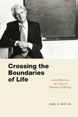 Az élet határainak átlépése: Gnter Blobel és a molekuláris sejtbiológia eredete - Crossing the Boundaries of Life: Gnter Blobel and the Origins of Molecular Cell Biology