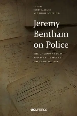 Jeremy Bentham a rendőrségről: Bentham Bentham: The Unknown Story and What It Means for Criminology (Az ismeretlen történet és mit jelent ez a kriminológia számára) - Jeremy Bentham on Police: The Unknown Story and What It Means for Criminology