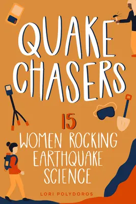 Quake Chasers: 15 nő a földrengéstudományban 3. kötet - Quake Chasers: 15 Women Rocking Earthquake Sciencevolume 3