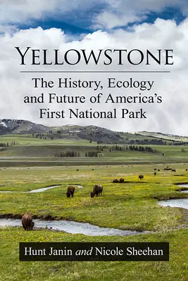 Yellowstone: Amerika első nemzeti parkjának története, ökológiája és jövője - Yellowstone: The History, Ecology and Future of America's First National Park