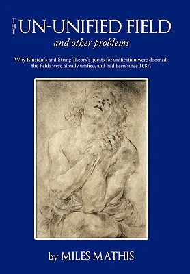 Az egyesítetlen mező: és más problémák - The Un-unified Field: and other problems