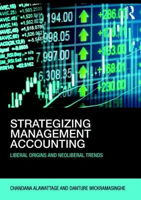 A vezetői számvitel stratégiaalkotása - Liberális eredet és neoliberális tendenciák - Strategizing Management Accounting - Liberal Origins and Neoliberal Trends