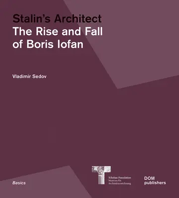 Sztálin építésze: Borisz Iofan felemelkedése és bukása - Stalin's Architect: The Rise and Fall of Boris Iofan