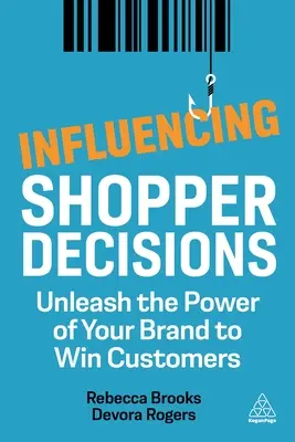 A vásárlói döntések befolyásolása: A márka erejének felszabadítása a vásárlók megnyerése érdekében - Influencing Shopper Decisions: Unleash the Power of Your Brand to Win Customers