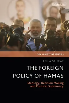 A Hamász külpolitikája: Ideológia, döntéshozatal és politikai felsőbbrendűség - The Foreign Policy of Hamas: Ideology, Decision Making and Political Supremacy