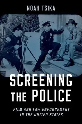 A rendőrség átvilágítása: Film és bűnüldözés az Egyesült Államokban - Screening the Police: Film and Law Enforcement in the United States