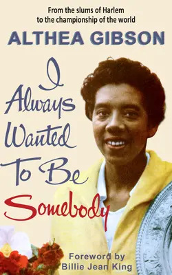 Althea Gibson: Mindig is valaki akartam lenni - Althea Gibson: I Always Wanted to Be Somebody