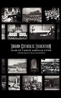 Városi katolikus oktatás: Tizenkét amerikai város történetei - Urban Catholic Education: Tales of Twelve American Cities