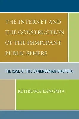 Az internet és a bevándorlói nyilvánosság építése: A kameruni diaszpóra esete - The Internet and the Construction of the Immigrant Public Sphere: The Case of the Cameroonian Diaspora