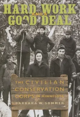 Kemény munka és jó üzlet: A civil természetvédelmi alakulat Minnesotában - Hard Work and a Good Deal: The Civilian Conservation Corps in Minnesota