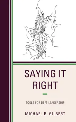 Jól mondva: Eszközök az ügyes vezetéshez - Saying It Right: Tools for Deft Leadership