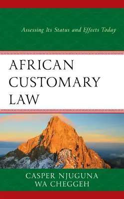 Afrikai szokásjog: Állapotának és hatásainak értékelése napjainkban - African Customary Law: Assessing Its Status and Effects Today