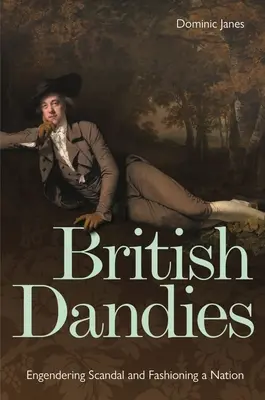Brit dandyk: A botrányok és a nemzet divatja - British Dandies: Engendering Scandal and Fashioning a Nation