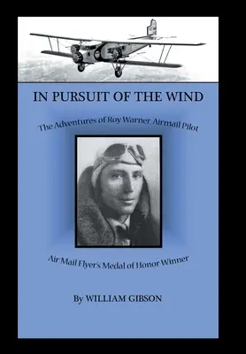 A szél nyomában: Roy Warner, a légipostapilóta kalandjai - In Pursuit of the Wind: The Adventures of Roy Warner, Airmail Pilot