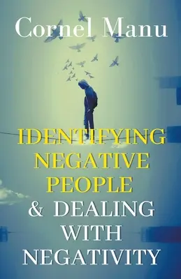 Negatív emberek azonosítása és a negatívitás kezelése - Identifying Negative People & Dealing With Negativity